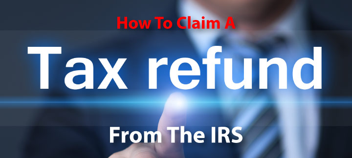 How To Claim A Refund From The IRS
